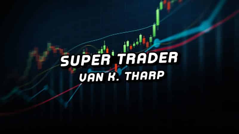 Super Trader (Van Tharp) : résumé, méthode et avis du Captain