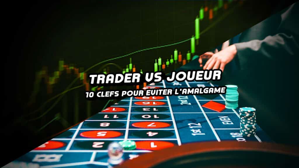 Trader Vs Joueur : 10 clés pour passer du statut de joueur à celui de trader