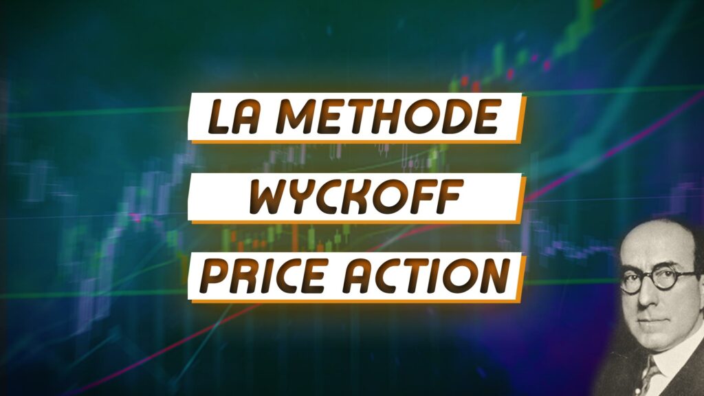 La Méthode Wyckoff : Un pilier de la Price Action